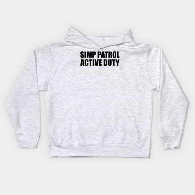 SIMP PATROL ACTIVE DUTY - STOP SIMPING - ANTI SIMP series 6 - BLACK Kids Hoodie by FOGSJ